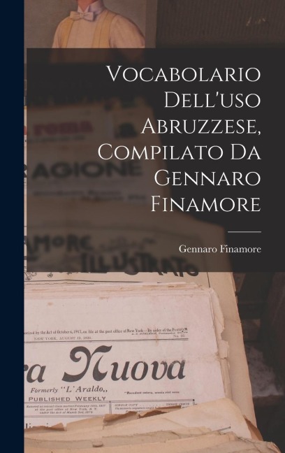 Vocabolario Dell'uso Abruzzese, Compilato Da Gennaro Finamore - Gennaro Finamore