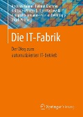 Cover-Bild zum Titel 'Die IT-Fabrik' von 'Andreas Kohne, Helmut Elschner, Kai-Uwe Winter, Ludger Koslowski, Philipp Kleinmanns'