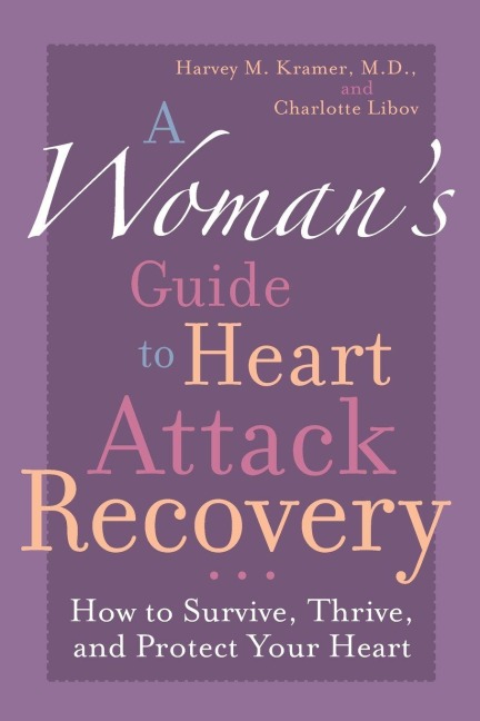 A Woman's Guide to Heart Attack Recovery - Harvey M. Kramer, Charlotte Libov