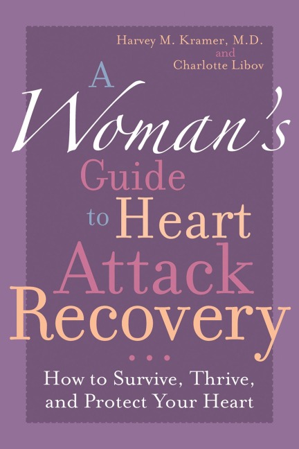 A Woman's Guide to Heart Attack Recovery - Harvey M. Kramer, Charlotte Libov