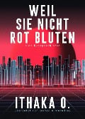 Weil sie nicht rot bluten - Ithaka O.