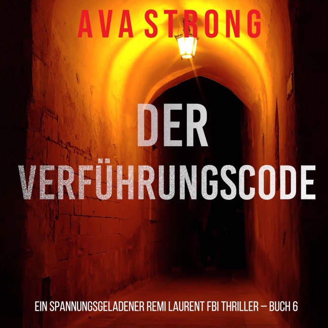 Der Verführungscode (Ein spannungsgeladener Remi Laurent FBI Thriller ¿ Buch 6) - Ava Strong