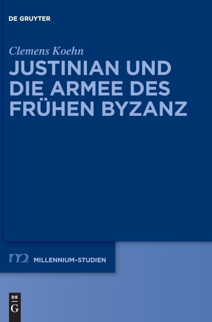 Justinian und die Armee des frühen Byzanz - Clemens Koehn