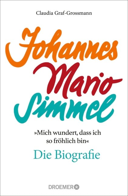 »Mich wundert, dass ich so fröhlich bin« Johannes Mario Simmel - die Biografie - Claudia Graf-Grossmann