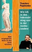 Wie ich in den Fahrstuhl stieg und in der Antike landete - Theodore Papakostas