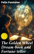 Cover-Bild zum Titel 'The Golden Wheel Dream-book and Fortune-teller' von 'Felix Fontaine'