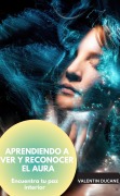 Cover-Bild zum Titel 'APRENDIENDO A VER Y RECONOCER EL AURA Encuentra tu paz interior' von 'Valentin Ducane'