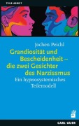 Cover-Bild zum Titel 'Grandiosität und Bescheidenheit - die zwei Gesichter des Narzissmus' von 'Jochen Peichl'