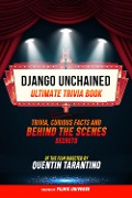 Cover-Bild zum Titel 'Django Unchained - Ultimate Trivia Book: Trivia, Curious Facts And Behind The Scenes Secrets Of The Film Directed By Quentin Tarantino' von 'Filmic Universe, Filmic Universe'