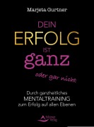 Cover-Bild zum Titel 'Dein Erfolg ist ganz oder gar nicht' von 'Marjeta Gurtner'