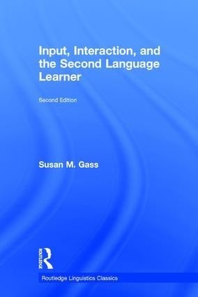 Input, Interaction, and the Second Language Learner - Susan M Gass