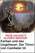 Cover-Bild zum Titel 'Farban und das Ungeheuer Der Thron von Cambalar 10' von 'Pete Hackett, Alfred Bekker'