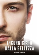 Cover-Bild zum Titel 'Incorniciato dalla Bellezza' von 'Manuel García'