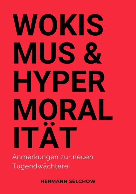 Wokismus und Hypermoralität - Hermann Selchow