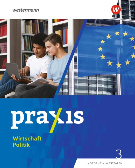 Praxis Wirtschaft Politik 3. Schulbuch. Für Nordrhein-Westfalen - Jan-Niklas Esser, Marius Bosse, Wolfgang Pankratz, Laura Grewe, Sophie Hofmann