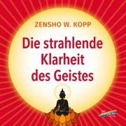 Cover-Bild zum Titel 'Die strahlende Klarheit des Geistes' von 'Zensho W. Kopp'