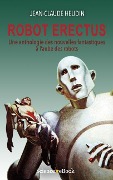 Cover-Bild zum Titel 'Robot Erectus: Une anthologie des nouvelles fantastiques à l'aube des robots' von 'Jean-Claude Heudin'
