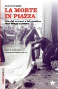 La morte in piazza. Indagini, processi e informazione sulla strage di Brescia - Valerio Marchi