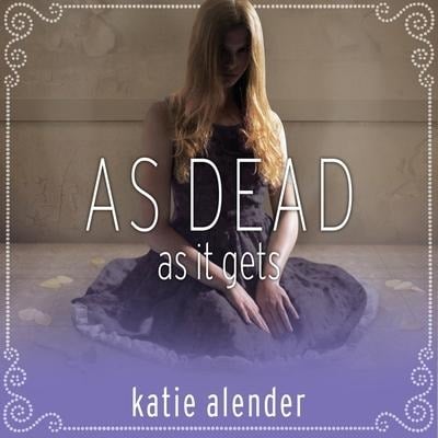 As Dead as It Gets Lib/E - Katie Alender