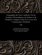 Cover-Bild zum Titel 'Géographie Des Grecs Analysée: Ou, Les Systèmes d'Eratosthenes, de Strabon Et de Ptolémée Comparés Entre Eux Et Avec Nos Connoissances Modernes' von 'M. Gossellin'