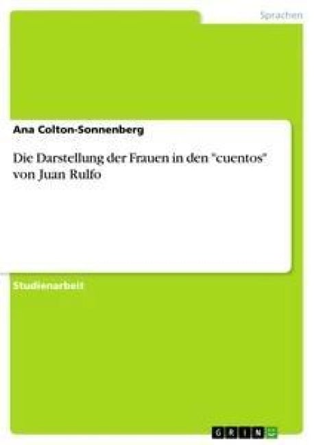 Die Darstellung der Frauen in den "cuentos" von Juan Rulfo - Ana Colton-Sonnenberg