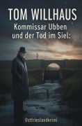 Cover-Bild zum Titel 'Kommissar Ubben und der Tod im Siel: Ostfrieslandkrimi' von 'Tom Willhaus'