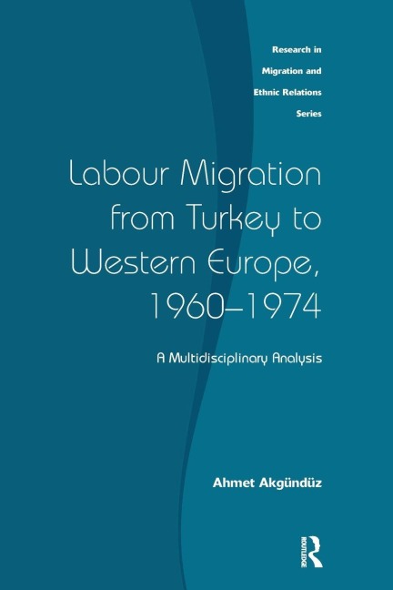Labour Migration from Turkey to Western Europe, 1960-1974 - Ahmet Akgunduz