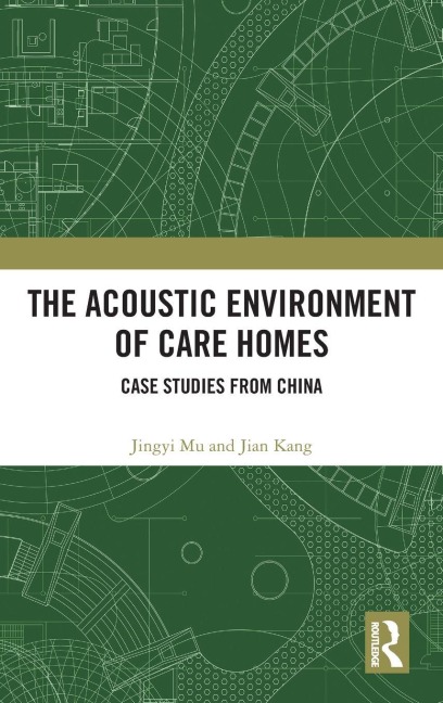 The Acoustic Environment of Care Homes - Jingyi Mu, Jian Kang