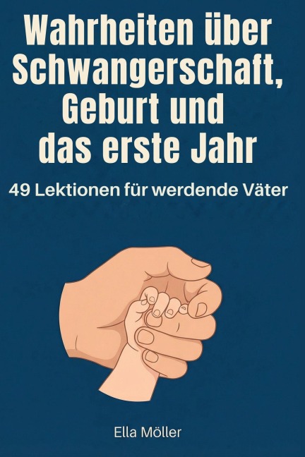 Wahrheiten über Schwangerschaft, Geburt und das erste Jahr - Ella Möller