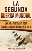 Cover-Bild zum Titel 'La segunda Guerra Mundial' von 'Captivating History'