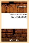 Cover-Bild zum Titel 'Des Sociétés Animales (2e Éd.) (Éd.1878)' von 'Alfred Espinas'