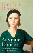 Aus guter Familie. Leidensgeschichte eines Mädchens. Roman - Gabriele Reuter