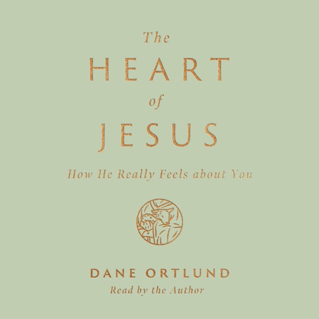 The Heart of Jesus - Dane Ortlund