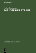 Cover-Bild zum Titel 'Die Idee der Strafe' von 'Arthur Baumgarten'