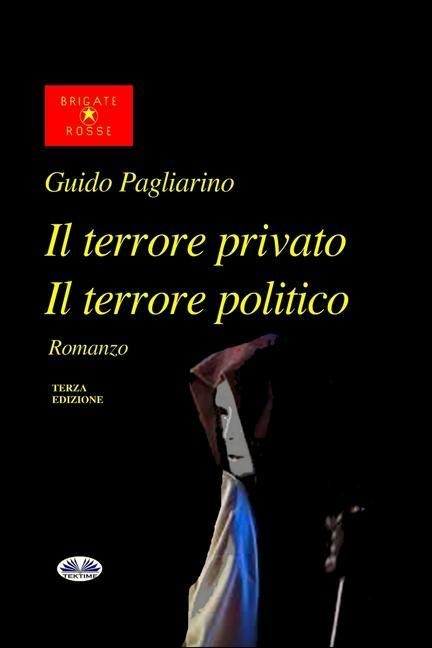 Il Terrore Privato Il Terrore Politico - Guido Pagliarino