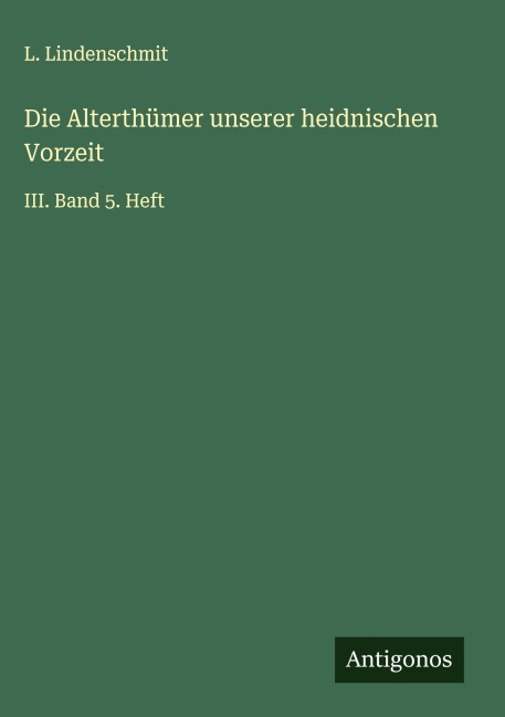 Die Alterthümer unserer heidnischen Vorzeit - L. Lindenschmit