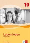 Leben leben 10. Handreichungen für den Unterricht Klasse 10. Ausgabe Bayern Realschule - 
