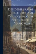 Desiderii Erasmi Roterodami Colloquia, Cum Notis Selectis Variorum...... - Didier Érasme