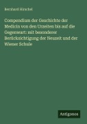 Cover-Bild zum Titel 'Compendium der Geschichte der Medicin von den Urzeiten bis auf die Gegenwart: mit besonderer Berücksichtigung der Neuzeit und der Wiener Schule' von 'Bernhard Hirschel'