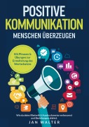 Positive Kommunikation - Menschen überzeugen - Jan Walter