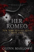 Cover-Bild zum Titel 'Her Romeo: New York Rogues: Rossi Anniversary Edition (New York Rogues: Rossi, The Anniversary Collection, #2)' von 'Quinn Marlowe'