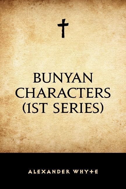 Bunyan Characters (1st Series) - Alexander Whyte