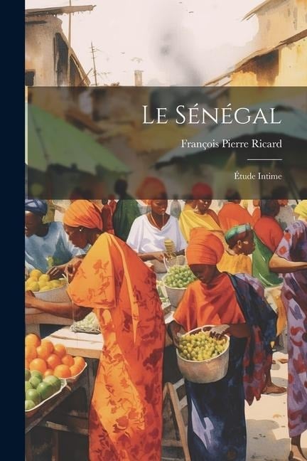 Le Sénégal - François Pierre Ricard