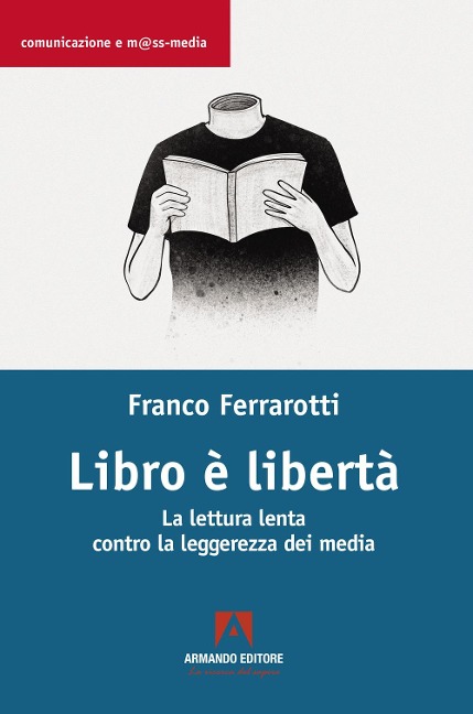 Libro è libertà. La lettura lenta contro la leggerezza dei media - Franco Ferrarotti