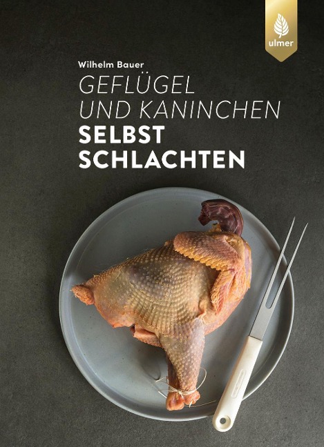 Geflügel und Kaninchen selbst schlachten - Wilhelm Bauer