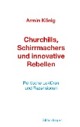 Churchills, Schirrmachers und innovative Rebellen - Armin König