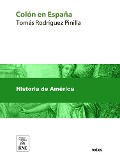 Colón en España estudio histórico-crítico sobre la vida y hechos del descubridor del Nuevo Mundo : personas, doctrinas y sucesos que contribuyeron al descubrimiento - Tomás Rodríguez Pinilla