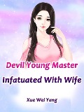 Cover-Bild zum Titel 'Devil Young Master Infatuated With Wife' von 'Xue Weiyang'
