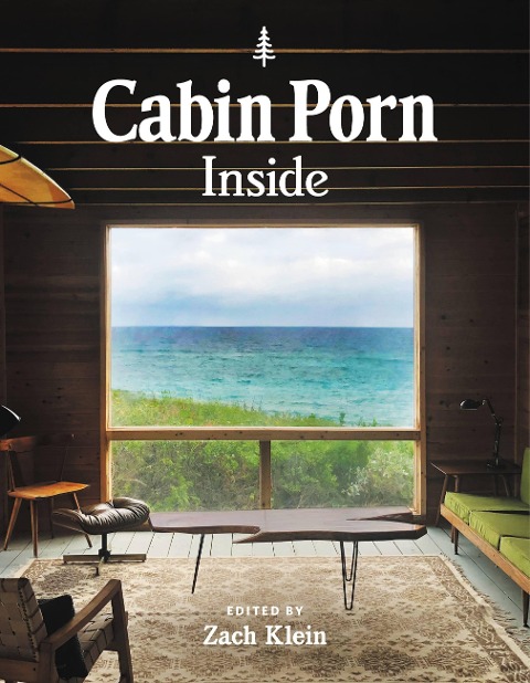Cabin Porn: Inside - Zach Klein, Freda Moon