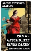 Cover-Bild zum Titel 'Pjotr - Geschichte eines Zaren (Historischer Roman)' von 'Alfred Henschke, Klabund'